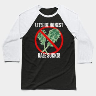 Let's Be Honest Kale Sucks! Baseball T-Shirt